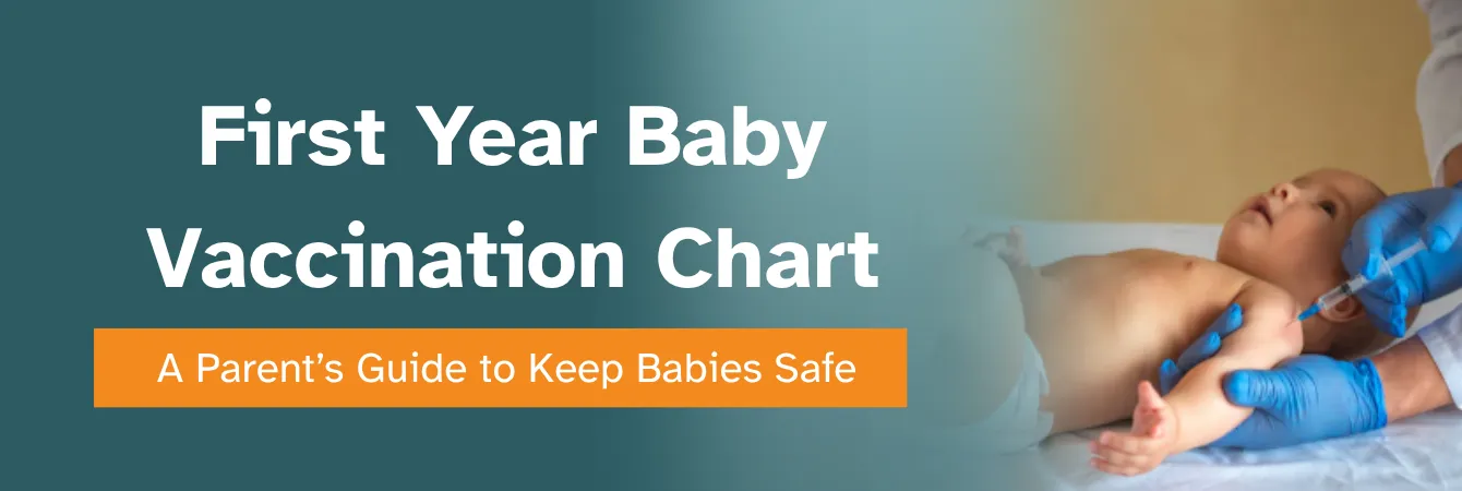 First Year Baby Vaccination Chart – A Parent’s Guide to Keep Babies Safe